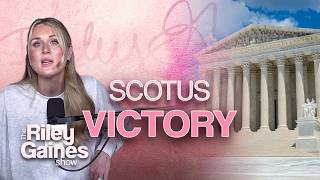 Emergency Pod: Riley Gaines Reacts to BLOCKBUSTER SCOTUS Ruling! | The Riley Gaines Show