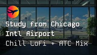 Study from Chicago Intl Airport | LoFi ATC Mix