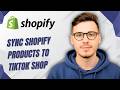 How To Sync Shopify Products To Tiktok Shop [2026 Guide]