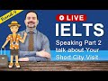 IELTS Live Class - Speaking Part 2 about Your Short City Visit