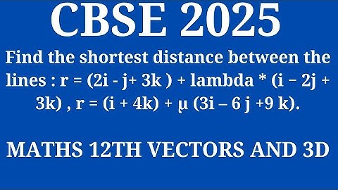 Find the shortest distance between the lines r= (2i - j+ 3k ) + lambda*(i − 2j + 3k) , r = (i + 4k)+