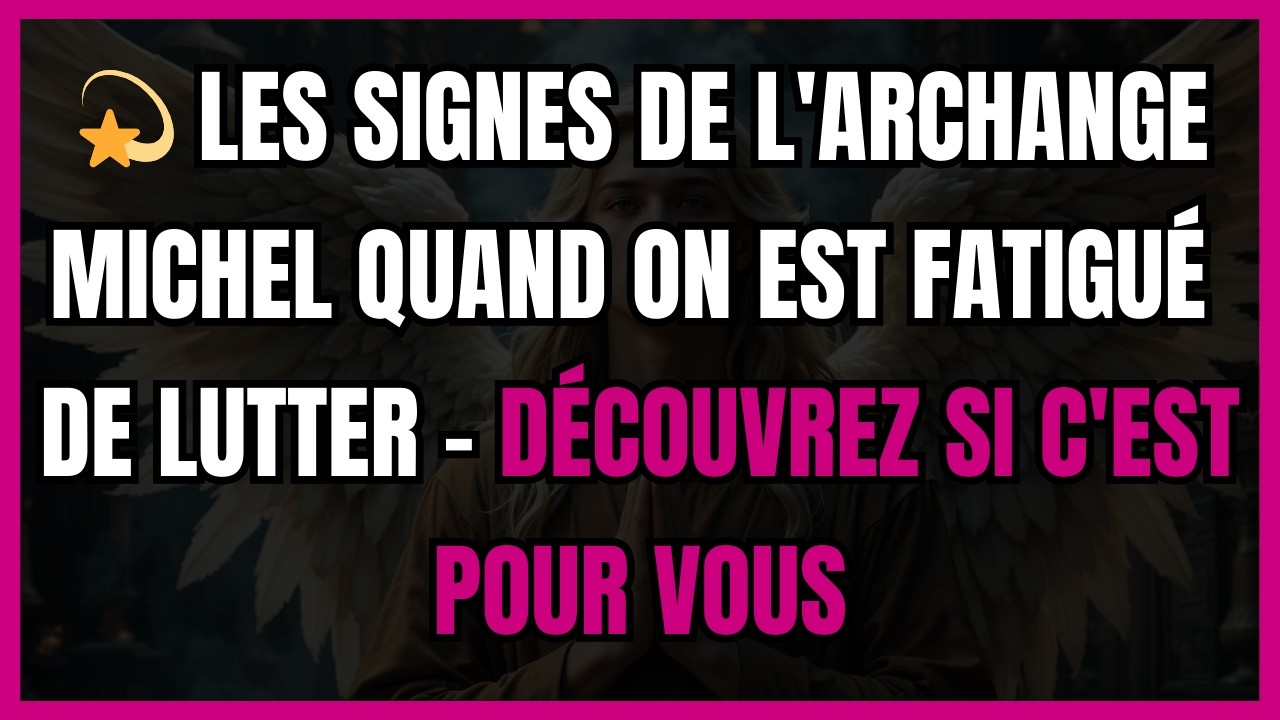 💫 LES SIGNES DE L'ARCHANGE MICHEL QUAND ON EST FATIGUÉ DE LUTTER - DÉCOUVREZ SI C'EST POUR VOUS