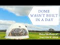 Dome wasn't built in a day! - We build our new glamping dome at Tractors and Cream