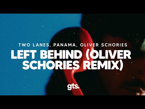 TWO LANES, Panama, Oliver Schories - Left Behind (Oliver Schories Remix)
