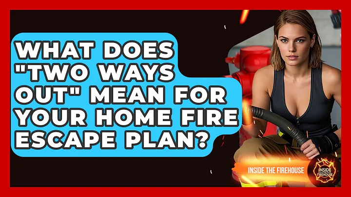 What Does "Two Ways Out" Mean For Your Home Fire Escape Plan? - Inside the Firehouse