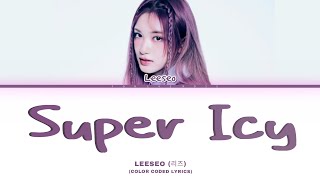 Leeseo 이서 - Super Icy Color Coded Lyrics Hanromeng