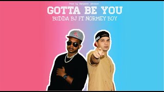 Budda BJ Feat. Normey Boy - Gotta Be You (Prod. by Benjamin Johnson)