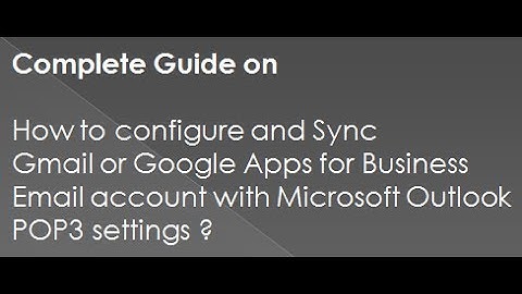 How to setup Gmail or Google Apps for Business Email account with Microsoft Outlook POP3 settings ?