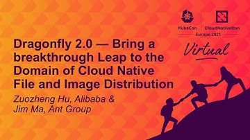 Dragonfly 2.0 — Bring a breakthrough Leap to the Domain of Cloud Native File... Zuozheng Hu & Jim Ma