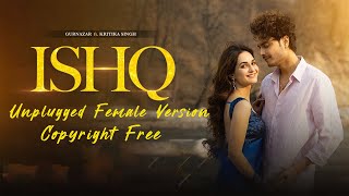 Ishq Unplugged Female Version Copyright Free | Gurnazar | Kritika Singh | Non Copyright Hindi Music