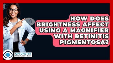 How Does Brightness Affect Using A Magnifier With Retinitis Pigmentosa? - Optometry Knowledge Base