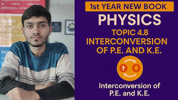 Interconversion of Potential Energy and kinetic energy |Topic 4.8 | 1st year new book physics