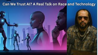 Can We Trust AI? A Real Talk on Race and Technology
