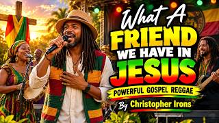 What A Friend We Have In Jesus | Powerful Gospel Reggae
