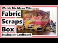 Watch Me Make This Fabric Scraps Box - Sewing on Cardboard