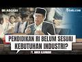Kebutuhan Industri Tentukan Arah Pendidikan RI? ft. Amich Alhumami