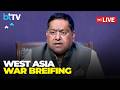 Inter-Ministerial Briefing On West Asia Crisis Update | Security &amp; Energy Impact Updates