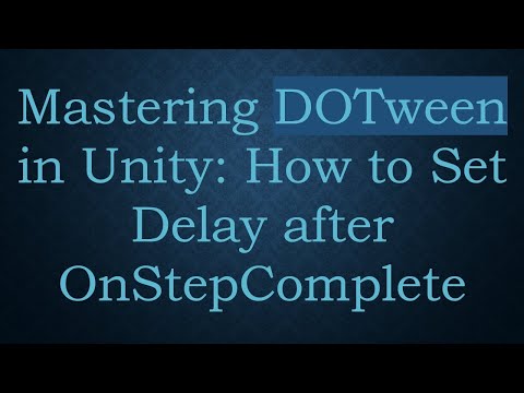 Mastering DOTween in Unity: How to Set Delay after OnStepComplete