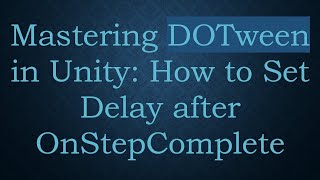 Mastering DOTween in Unity: How to Set Delay after OnStepComplete