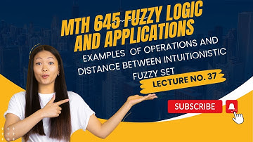 Mth645 fuzzy logic and application short lecture 37.EXAMPLE  AND DISTANCE BETWEEN INTUTIONISTIC SET