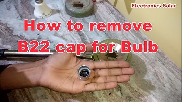 How To Remove B22 Cap For Bulb