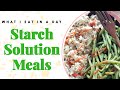 STARCH SOLUTION MEALS | WHAT I EAT IN A DAY