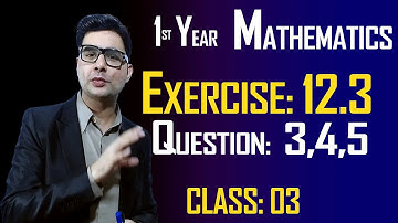 11th Math | Exercise: 12.3 | Class: 03 | Questions: 3,4 & 5 | by Syed Bakht
