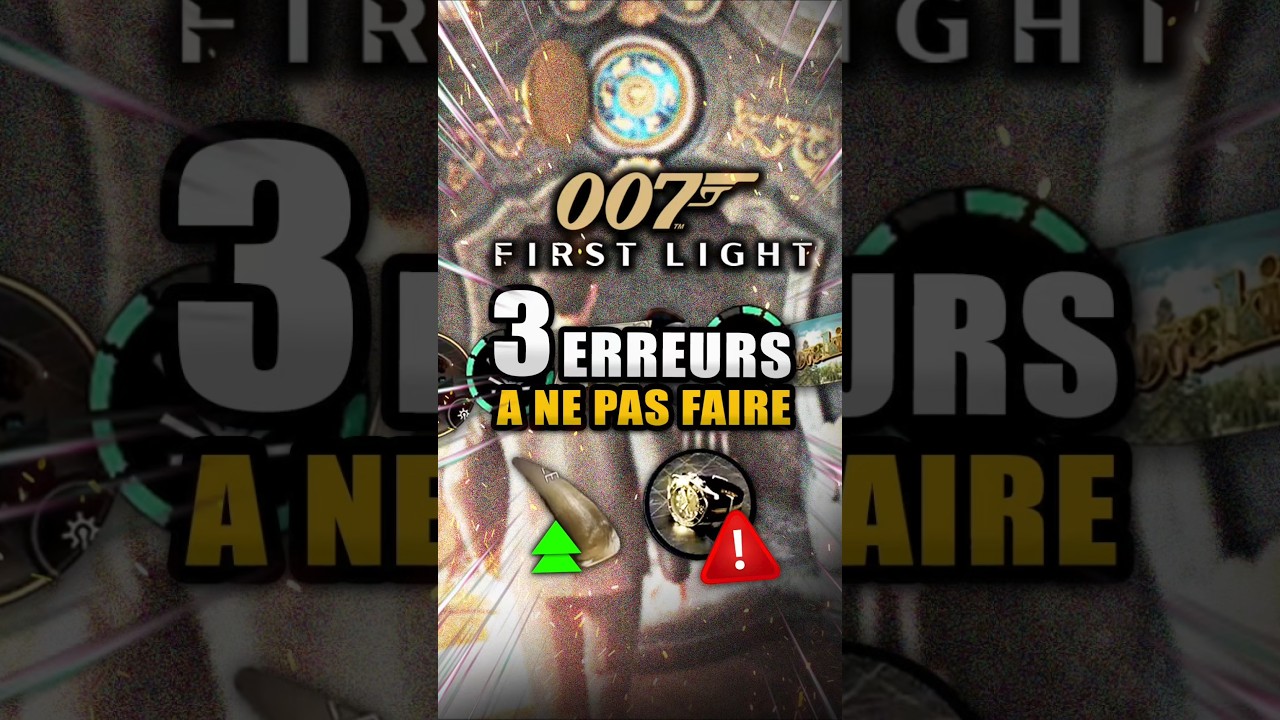 3 Erreurs à ne PAS FAIRE dans 007 First Light (Astuces)