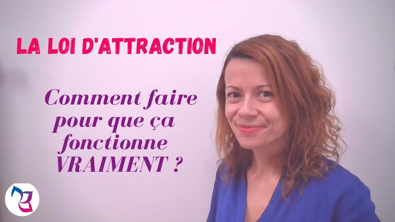 LA LOI D'ATTRACTION : COMMENT FAIRE POUR QUE CA FONCTIONNE VRAIMENT