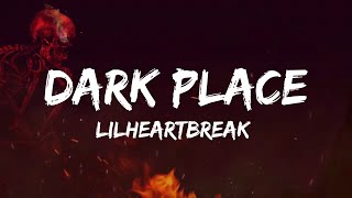 LilHeartbreak - Dark Place (Lyrics)