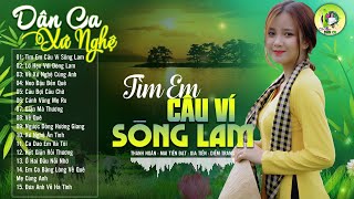 TÌM EM CÂU VÍ SÔNG LAM - Nhạc Dân Ca Xứ Nghệ Mới Ra Lò Căng Đét -LK Nhạc Sống Thôn Quê PHÊ SỞN DA GÀ