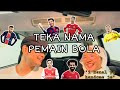 Teka nama pemain bola | sumpah la kenal yang handsome je ? #teka #pemainbola #bola