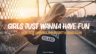 Video thumbnail of "Charlotte Lawrence, Nina Nesbitt & Sasha Sloan - Girls Just Wanna Have Fun (Lyrics)"