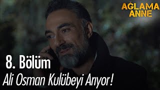 Ali Osman Kulübeyi Arıyor - Ağlama Anne 8. 