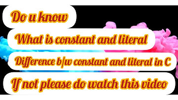 What is a Constant in C | literals in C | what is difference b/w a constant and literal | constants