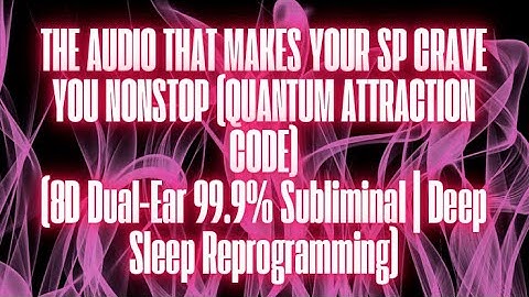 THE AUDIO THAT MAKES YOUR SP CRAVE YOU NONSTOP QUANTUM ATTRACTION CODE (UNISEX SUBLIMINAL)
