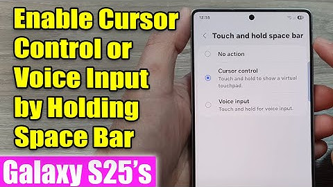 🖱️ Enable Cursor Control or Voice Input by Holding Space Bar on Samsung Galaxy S25/S25+/Ultra