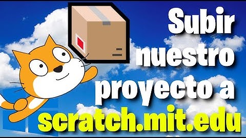 Subir nuestro proyecto a scratch.mit.edu😺