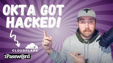 Okta hacked! 1Password and Cloudflare caught in the splash damage
