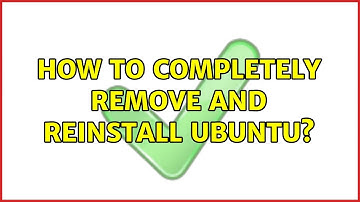 Ubuntu: How to completely remove and reinstall Ubuntu?