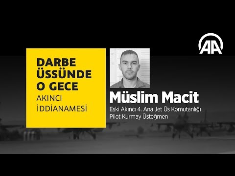 Darbe üssünde o gece: Müslim Macit