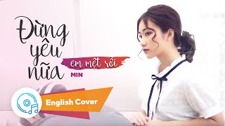 MIN - ĐỪNG YÊU NỮA, EM MỆT RỒI | ENGLISH COVER by PASAL