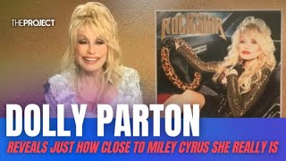 Dolly Parton Reveals How Close To Miley Cyrus She Really Is