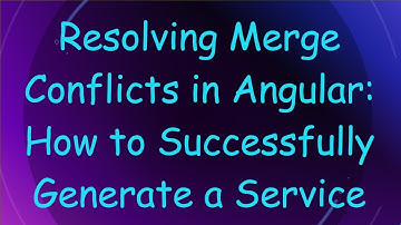 Resolving Merge Conflicts in Angular: How to Successfully Generate a Service