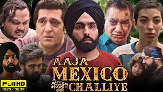 Aaja Mexico Challiye Full Punjabi Movie | Ammy Virk,Wamiqa Gabbi,Zafri Khan | Full Movie HD Review