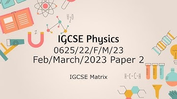 IGCSE Physics Feb March 2023 paper 2 Walkthrough and revision(0625/22/23)