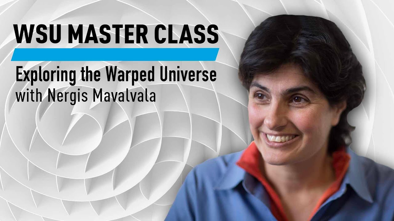 WSU: Exploring the Warped Universe with Nergis Mavalvala