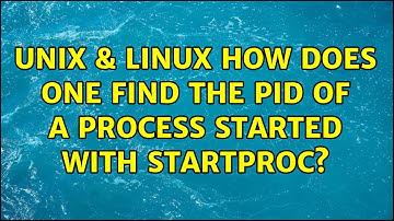 Unix & Linux: How does One Find the PID of a Process Started with startproc? (2 Solutions!!)