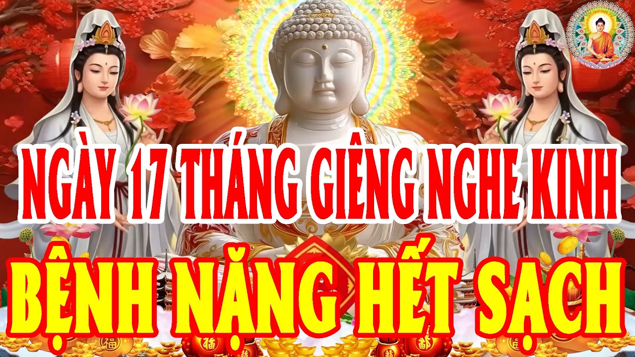 ChiềuNgày 17ThángGiêng Mở Kinh SámHối Phật TổCứuĐộ HếtKhổHếtBệnh CảNhà BìnhAnMạnhKhỏeTàiLộc ĐổVềÀoÀo