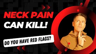 Neck Pain Can Kill! The Red Flags of Neck Pain worth knowing!